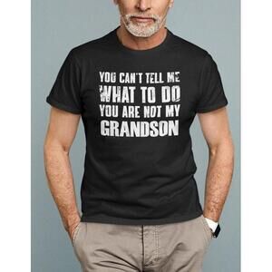 You Can't Tell Me What To Do You're Not My Grandson Gifts for Grandpa